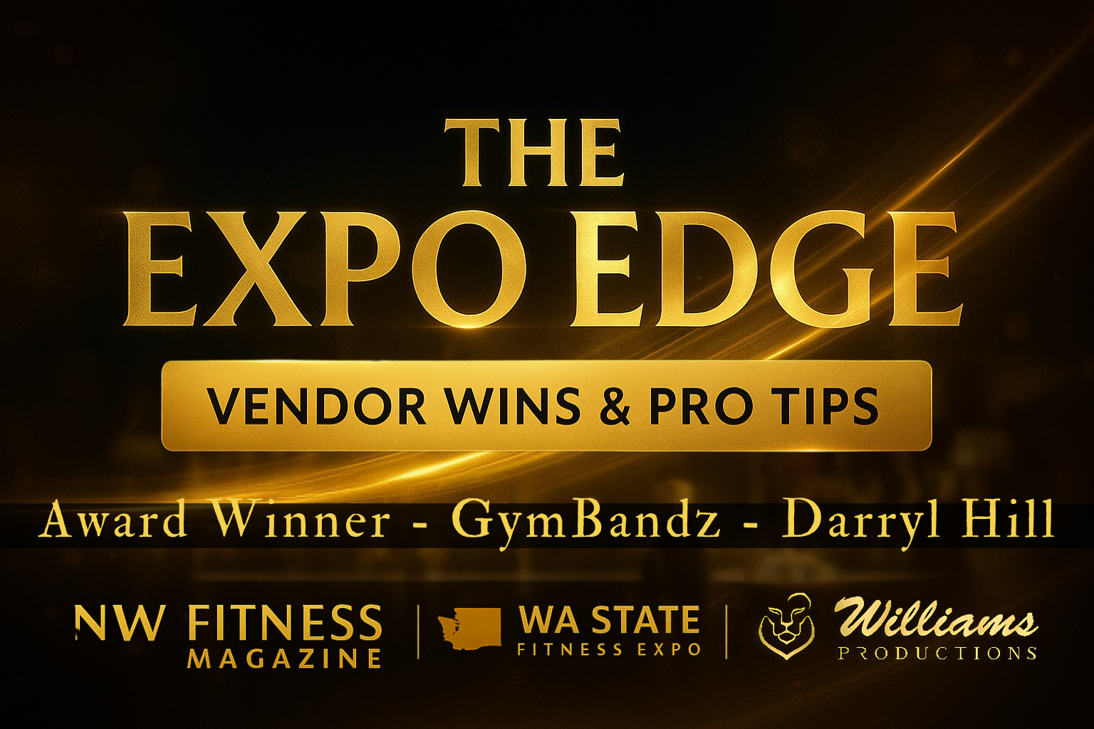 The Expo Edge Vendor Wins & Pro Tips — Award Winner GymBandz by Darryl Hill, presented by NW Fitness Magazine, WA State Fitness Expo, and Williams Productions.