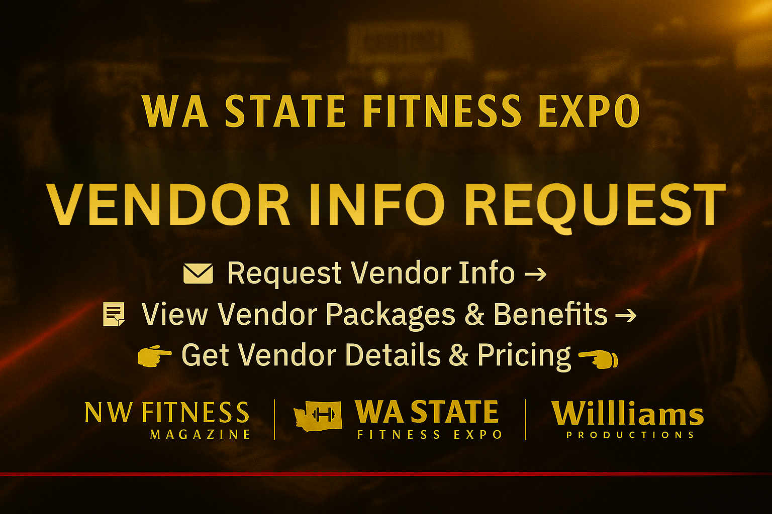 A cinematic black, gold, and red digital banner reading “WA State Fitness Expo — Vendor Info Request” with elegant gold icons and text that says “📩 Request Vendor Info,” “🧾 View Vendor Packages & Benefits,” and “👉 Get Vendor Details & Pricing.” The bottom features logos for NW Fitness Magazine, WA State Fitness Expo, and Williams Productions.